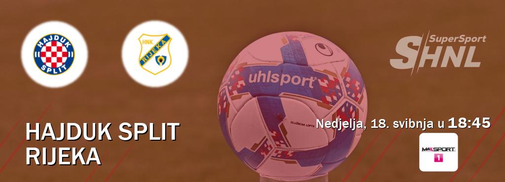 Izravni prijenos utakmice Hajduk Split i Rijeka pratite uživo na <b>MAXSport1</b> (nedjelja, 18. svibnja u 18:45). Izravni prijenos utakmice Hajduk Split i Rijeka pratite uživo na <b>MAXSport1</b> (nedjelja, 18. svibnja u 18:45).