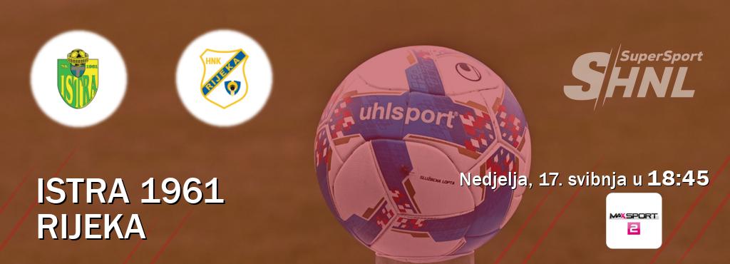 Izravni prijenos utakmice Istra 1961 i Rijeka pratite uživo na <b>MAXSport2</b> (nedjelja, 17. svibnja u  18:45).