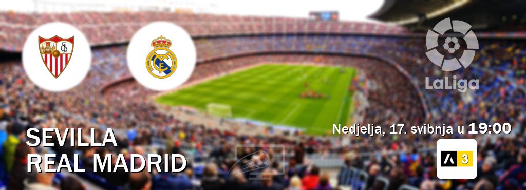 Izravni prijenos utakmice Sevilla i Real Madrid pratite uživo na <b>Arena Sport 3</b> (nedjelja, 17. svibnja u  19:00).